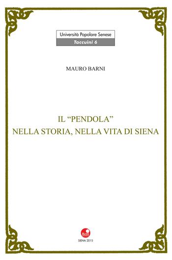 Il Pendola nella vita e nella storia di Siena - Mauro Barni - Libro Betti Editrice 2015 | Libraccio.it