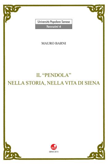 Il Pendola nella vita e nella storia di Siena - Mauro Barni - Libro Betti Editrice 2015 | Libraccio.it