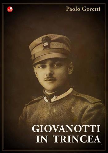 Giovanotti in Trincea - Paolo Goretti - Libro Betti Editrice 2015 | Libraccio.it