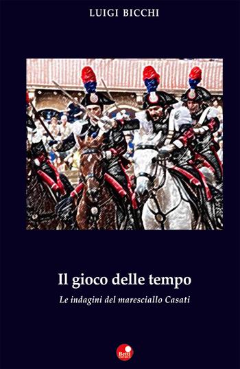 Il gioco del tempo. Le indagini del maresciallo Casati - Luigi Bicchi - Libro Betti Editrice 2015, Strade bianche | Libraccio.it