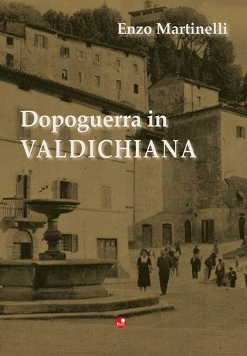Dopoguerra in Valdichiana - Enzo Martinelli - Libro Betti Editrice 2016 | Libraccio.it