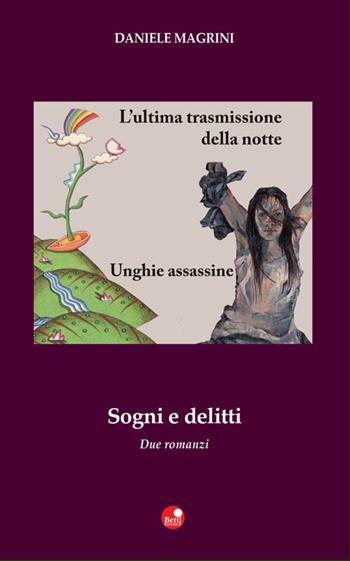 Sogni e delitti: L'ultima trasmissione della notte-Unghie assassine - Daniele Magrini - Libro Betti Editrice 2016 | Libraccio.it