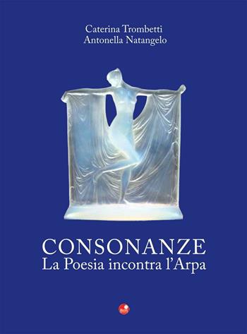 Consonanze. La poesia incontra l'arpa. Con CD Audio - Caterina Trombetti, Antonella Natangelo - Libro Betti Editrice 2016 | Libraccio.it