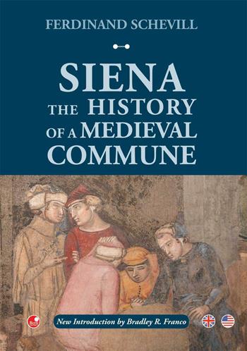 Siena. The history of a medieval commune - Ferdinand Schevill - Libro Betti Editrice 2016 | Libraccio.it