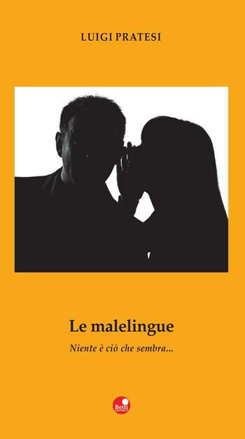 Le malelingue. Niente è come sembra - Luigi Pratesi - Libro Betti Editrice 2016, Strade bianche | Libraccio.it