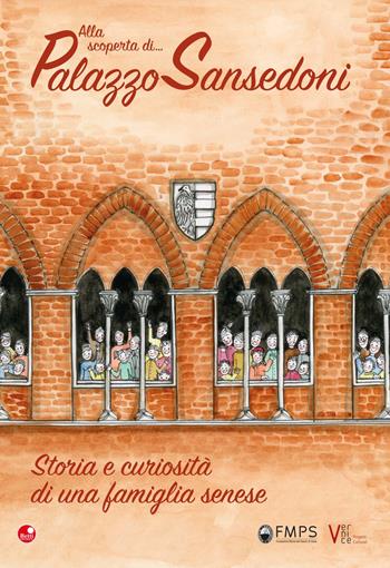 Alla scoperta di Palazzo Sansedoni. Storia e curiosità di una famiglia senese  - Libro Betti Editrice 2019 | Libraccio.it