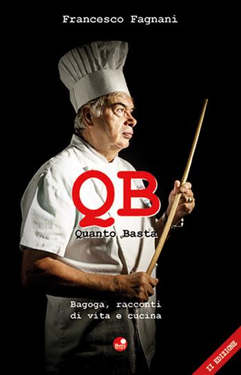 Q.B. Quanto basta. Bagoga, racconti di vita e cucina - Francesco Fagnani - Libro Betti Editrice 2017 | Libraccio.it