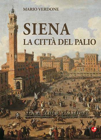 Siena. La città del palio - Mario Verdone - Libro Betti Editrice 2017 | Libraccio.it