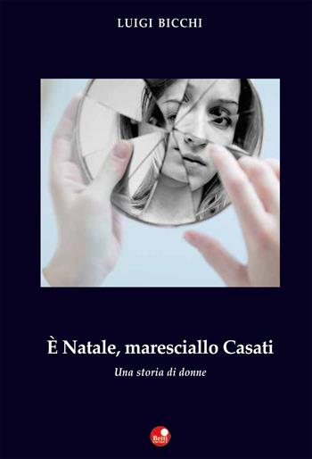 È Natale, maresciallo Casati. Una storia di donne - Luigi Bicchi - Libro Betti Editrice 2017 | Libraccio.it
