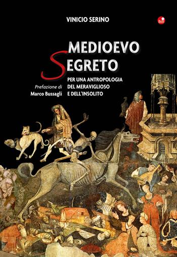 Medioevo segreto. Per una antropologia del meraviglioso e dell'insolito - Vinicio Serino - Libro Betti Editrice 2018 | Libraccio.it