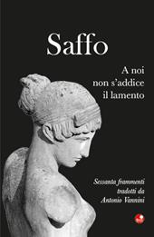 Saffo. A noi non s'addice il lamento. Testo greco a fronte