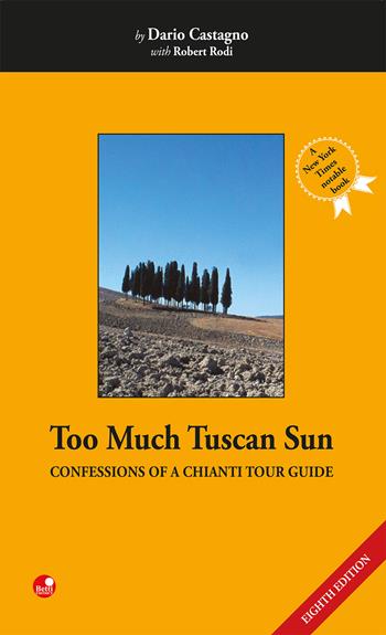 Too much tuscan sun. Confessions of a Chianti tour guide - Dario Castagno, Robert Rodi - Libro Betti Editrice 2018 | Libraccio.it
