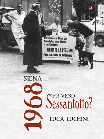 Siena. 1968. Fu vero Sessantotto - Luca Luchini - Libro Betti Editrice 2018 | Libraccio.it