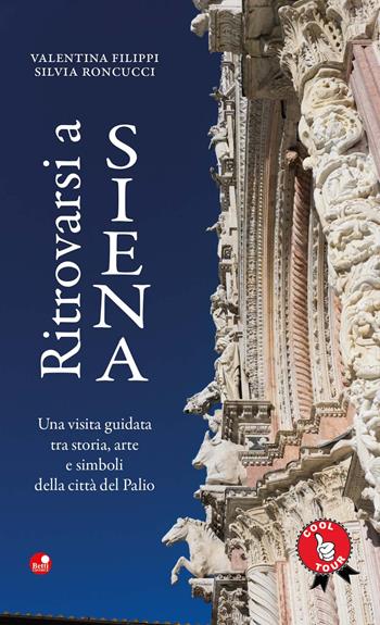 Ritrovarsi a Siena. Una visita guidata tra storia, arte e simboli della città del Palio - Silvia Roncucci, Valentina Filippi - Libro Betti Editrice 2019 | Libraccio.it