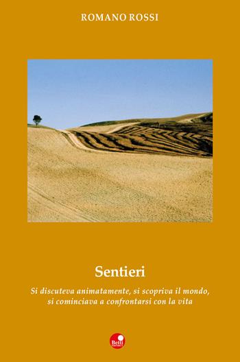 Sentieri. Si discuteva animatamente, si scopriva il mondo, si cominciava a confrontarsi con la vita - Romano Rossi - Libro Betti Editrice 2019, Strade bianche | Libraccio.it