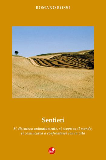 Sentieri. Si discuteva animatamente, si scopriva il mondo, si cominciava a confrontarsi con la vita - Romano Rossi - Libro Betti Editrice 2019, Strade bianche | Libraccio.it