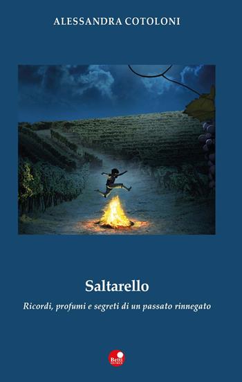 Saltarello. Ricordi, profumi e segreti di un passato rinnegato - Alessandra Cotoloni - Libro Betti Editrice 2019, Strade bianche | Libraccio.it