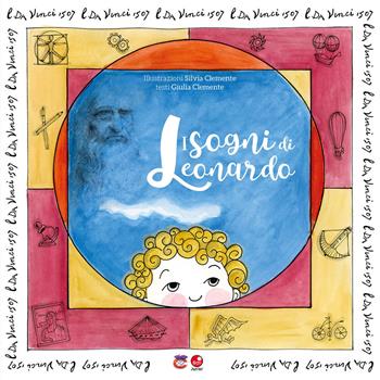 I sogni di Leonardo. Ediz. illustrata - Giulia Clemente - Libro Betti Editrice 2019, La Toscana degli uomini straordinari | Libraccio.it