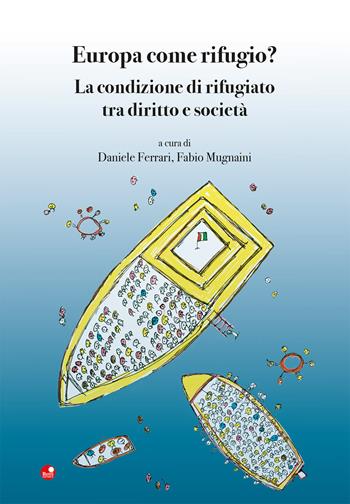 Europa come rifugio? La condizione di rifugiato tra diritto e società - Fabio Mugnaini, Daniele Ferrari - Libro Betti Editrice 2020 | Libraccio.it