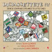 Diciassettete!!! Sienese contrade explained to little ones. Ediz. illustrata