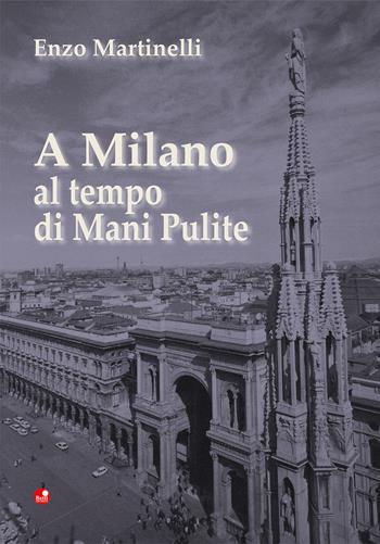 A Milano al tempo di Mani Pulite - Enzo Martinelli - Libro Betti Editrice 2019 | Libraccio.it