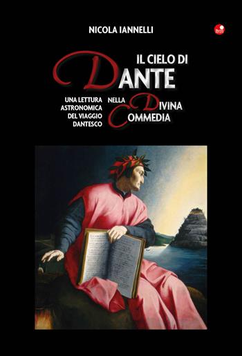 Il cielo di Dante nella Divina Commedia. Una lettura astronomica del viaggio dantesco - Nicola Iannelli - Libro Betti Editrice 2019 | Libraccio.it