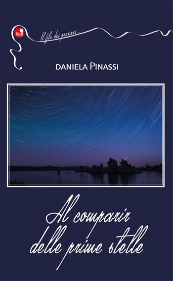 Al comparir delle prime stelle - Daniela Pinassi - Libro Betti Editrice 2019, Il filo dei pensieri | Libraccio.it