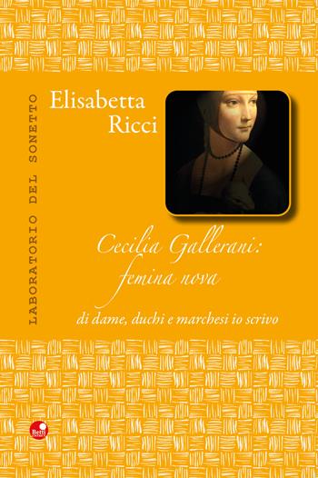 Cecilia Gallerani. Femina nova, di dame, duchi e marchesi io scrivo - Elisabetta Ricci - Libro Betti Editrice 2019, Laboratorio del sonetto | Libraccio.it