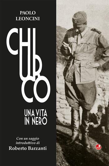 Chiurco. Una vita in nero - Paolo Leoncini - Libro Betti Editrice 2020 | Libraccio.it