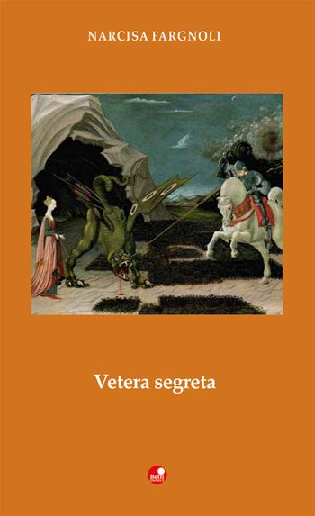 Vetera segreta - Narcisa Fargnoli - Libro Betti Editrice 2020, Strade bianche | Libraccio.it