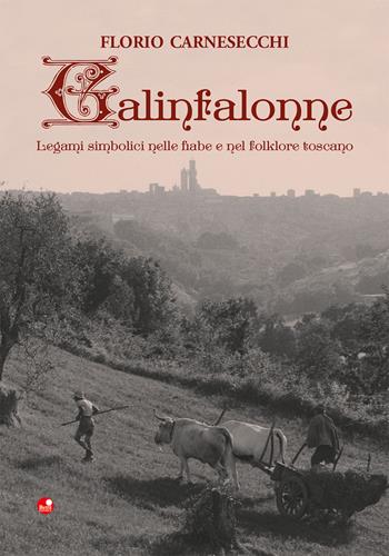 Galinfalonne. Legami simbolici nelle fiabe e nel folklore toscano - Florio Carnesecchi - Libro Betti Editrice 2020 | Libraccio.it
