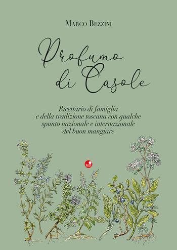 Profumo di Casole. Ricettario di famiglia e della tradizione toscana con qualche spunto nazionale e internazionale del buon mangiare - Marco Bezzini - Libro Betti Editrice 2020 | Libraccio.it