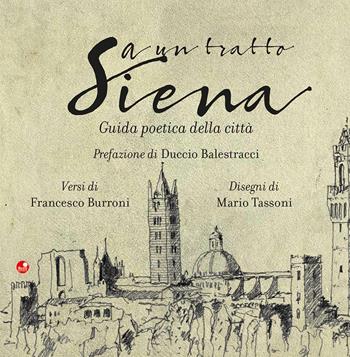 A un tratto Siena. Guida poetica della città - Francesco Burroni - Libro Betti Editrice 2020 | Libraccio.it