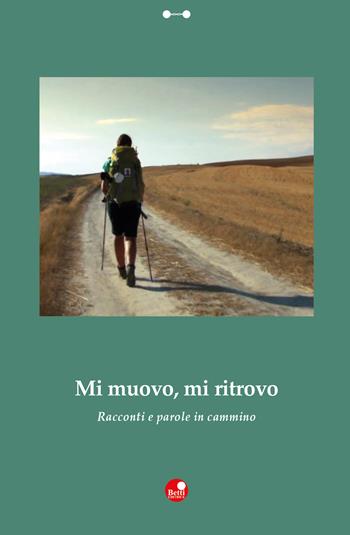 Mi muovo, mi ritrovo. Racconti e parole in cammino  - Libro Betti Editrice 2020, Strade bianche | Libraccio.it
