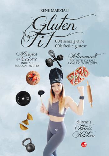 Gluten fit. 100% senza glutine, 100% facili e gustose. Ediz. a spirale - Irene Marziali - Libro Betti Editrice 2020 | Libraccio.it