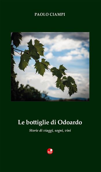 Le bottiglie di Odoardo. Storie di viaggi, sogni, vini - Paolo Ciampi - Libro Betti Editrice 2020, Strade bianche | Libraccio.it