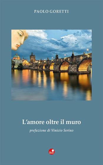 L'amore oltre il muro - Paolo Goretti - Libro Betti Editrice 2020, Strade bianche | Libraccio.it