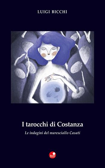 I tarocchi di Costanza. Le indagini del maresciallo Casati - Luigi Bicchi - Libro Betti Editrice 2020, Strade bianche | Libraccio.it
