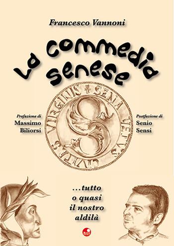 La commedia senese - Francesco Vannoni - Libro Betti Editrice 2020 | Libraccio.it