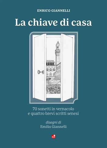La chiave di casa. Testo senese - Enrico Giannelli - Libro Betti Editrice 2020 | Libraccio.it