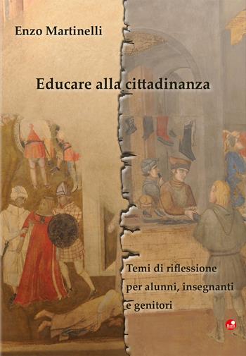 Educare alla cittadinanza. Temi di riflessione per alunni, insegnanti e professori - Enzo Martinelli - Libro Betti Editrice 2020 | Libraccio.it