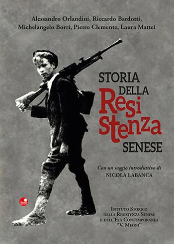 Storia della Resistenza senese - Alessandro Orlandini, Riccardo Bardotti, Michelangelo Borri - Libro Betti Editrice 2021 | Libraccio.it