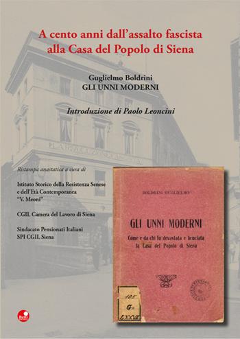 Gli Unni moderni. A cento anni dall'assalto fascista alla Casa del Popolo di Siena - Guglielmo Boldrini - Libro Betti Editrice 2021 | Libraccio.it