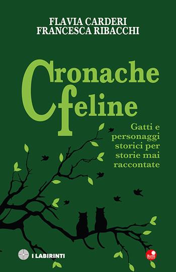 Cronache feline. Gatti e personaggi storici per storie mai raccontate - Flavia Carderi, Francesca Ribacchi - Libro Betti Editrice 2021 | Libraccio.it