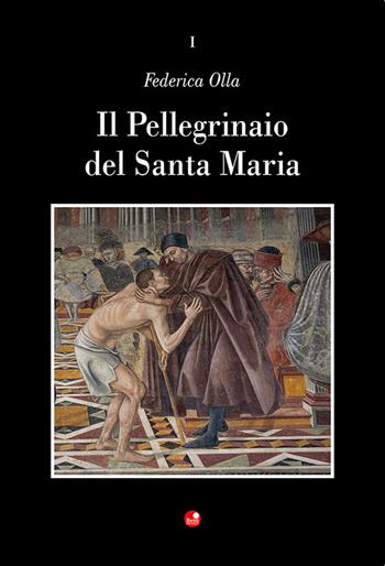 Il Pellegrinaio del Santa Maria della Scala - Federica Olla - Libro Betti Editrice 2022 | Libraccio.it