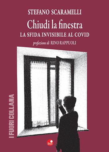 Chiudi la finestra. La sfida invisibile al Covid - Stefano Scaramelli - Libro Betti Editrice 2021 | Libraccio.it