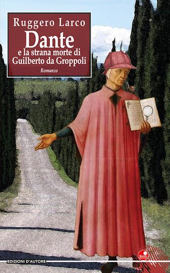 Dante e la strana morte di Guilberto da Groppoli - Ruggero Larco - Libro Betti Editrice 2021 | Libraccio.it