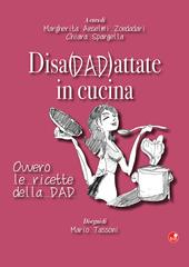 Disadattate in cucina. Ovvero le ricette della DAD