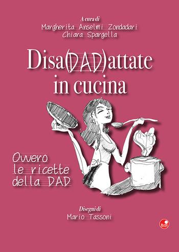 Disadattate in cucina. Ovvero le ricette della DAD - Margherita Anselmi Zondadari, Chiara Spargella - Libro Betti Editrice 2021 | Libraccio.it