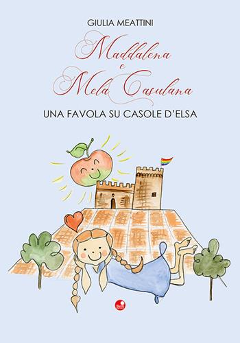 Maddalena e Mela Casulana. Una favola su Casole d'Elsa - Giulia Meattini - Libro Betti Editrice 2021 | Libraccio.it